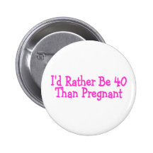 Id Rather Be 40 Than Pregnant Pink