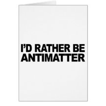 I'd Rather Be Antimatter Cards