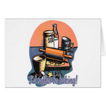 I'd Rather Be Baking! Greeting Cards