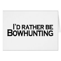 I'D Rather Be Bowhunting Cards