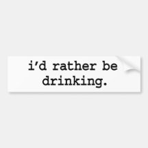 i'd rather be drinking. bumper stickers