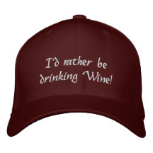 I'd rather be drinking Wine! Embroidered Hat