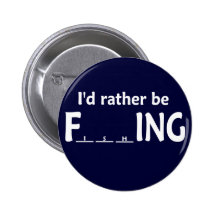 I'd Rather be FishING - Funny Fishing Pinback Button