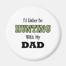 I'd Rather Be Hunting with Dad Fridge Magnets