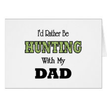 I'd Rather Be Hunting with Dad Greeting Card