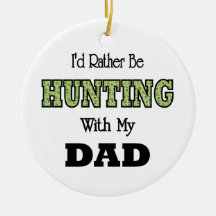 I'd Rather Be Hunting with Dad Ornaments