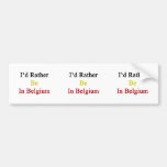 I'd Rather Be In Belgium Bumper Stickers