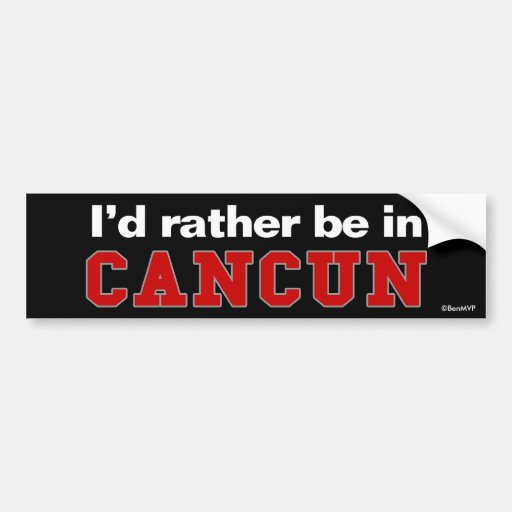 I'd Rather Be In Cancun Bumper Stickers