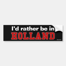 I'd Rather Be In Holland Bumper Stickers