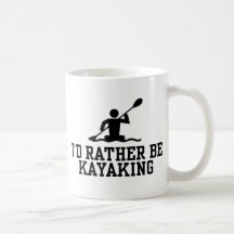 I'd rather be Kayaking Coffee Mugs