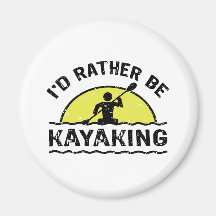 I'd rather be Kayaking Fridge Magnets