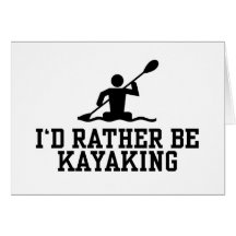 I'd rather be Kayaking Greeting Cards