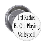 I'd Rather Be Out Playing Volleyball Pins
