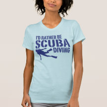 I'd Rather Be Scuba Diving Shirts
