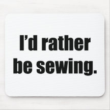 I'd Rather be Sewing. Mouse Mat
