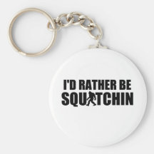 I'd Rather Be Squatchin! Key Chains