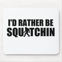 I'd Rather Be Squatchin! Mouse Pads