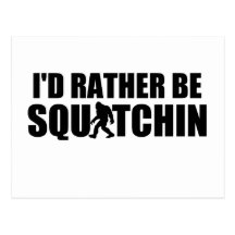 I'd Rather Be Squatchin! Postcard