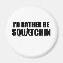 I'd Rather Be Squatchin! Refrigerator Magnet