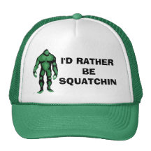 I'd Rather Be Squatchin Trucker Hat