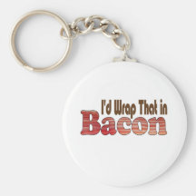 I'd Wrap That in Bacon Keychains