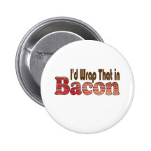 I'd Wrap That in Bacon Pin