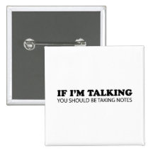 If I'm Talking... You Should Be Taking Notes Pinback Buttons