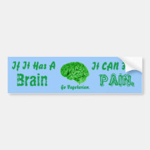 If It Has a Brain, It Can Feel Pain. Go Vegetarian Bumper Stickers