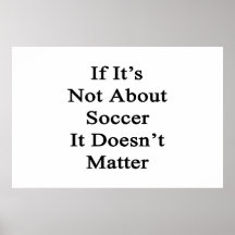 If It's Not About Soccer It Doesn't Matter Poster