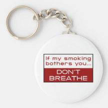 If my smoking bothers you... don't breathe key chains