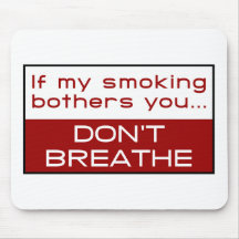If my smoking bothers you... don't breathe mouse mats