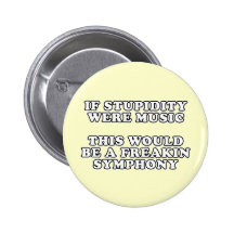 If Stupidity Were Music Pins