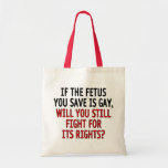 If the foetus you save is gay... canvas bag