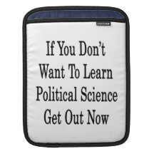 If You Don't Want To Learn Political Science Get O iPad Sleeve