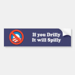 IF YOU DRILLY, IT WILL SPILLY BUMPER STICKER