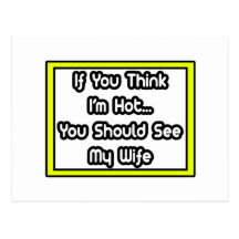If You Think I'm Hot...My Wife Post Cards