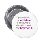 If you think my girlfriend is cute pinback button