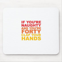 IF YOU'RE FORTY AND YOU'RE NAUGHTY MOUSEMAT