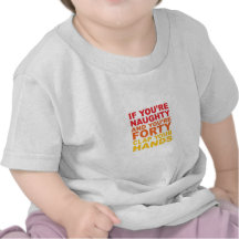 IF YOU'RE FORTY AND YOU'RE NAUGHTY T-SHIRTS