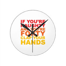 IF YOU'RE FORTY AND YOU'RE NAUGHTY WALLCLOCKS