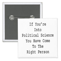 If You're Into Political Science You Have Come To Pinback Button