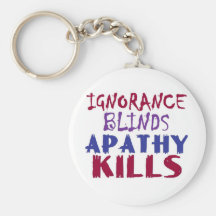Ignorance blinds, apathy kills keychain