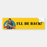I'll be back bumper stickers