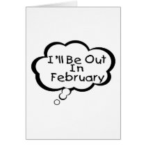 I'll Be Out In February cards