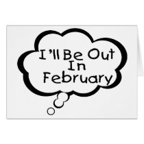 I'll Be Out In February cards