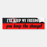 I'll keep my freedom, you keep the change! bumper sticker