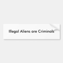 Illegal Aliens are Criminals Bumper Stickers
