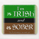 I'm 100% irish and 90% sober mouse pad
