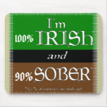 I'm 100% irish and 90% sober mousepad