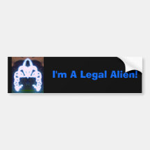 I'm A Legal Alien! Bumper Stickers